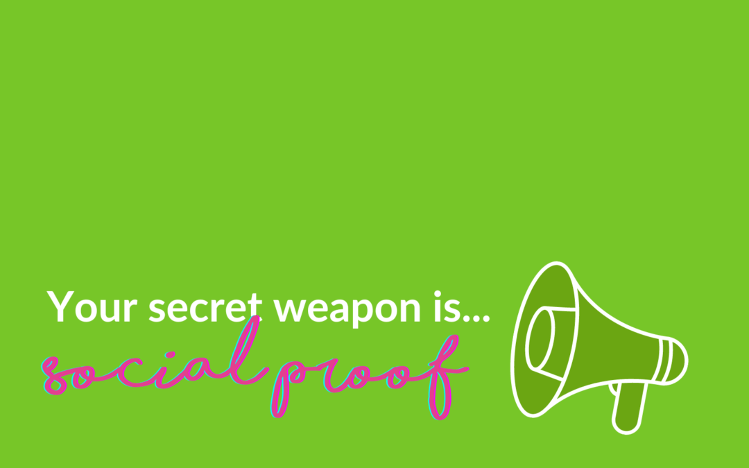 Your secret weapon is social proof